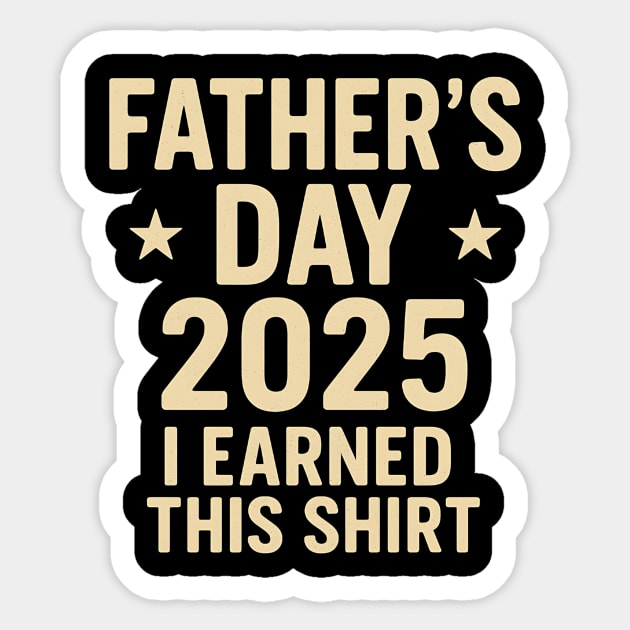 Father’s Day 2025 – Funny I Earned This Shirt for Dad Sticker by ArtistTee ⭐⭐⭐⭐⭐